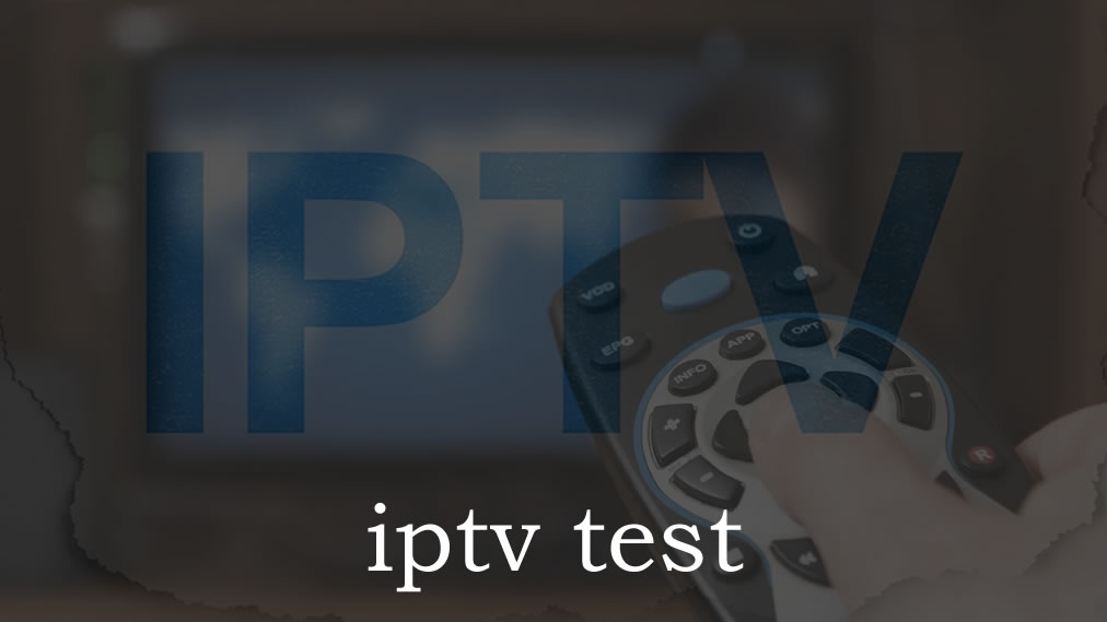 IPTV Test Yayınıyla Sınırsız İçeriği Ücretsiz Deneyin